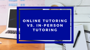 Online Tutoring Vs. In-Person Tutoring