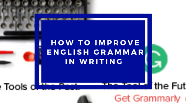 how-to-improve-english-grammar-in-writing-the-truthful-tutor