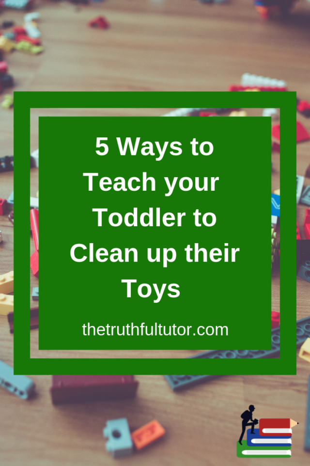 5 Ways to Teach Your Toddlers to Clean up Their Toys The Truthful Tutor