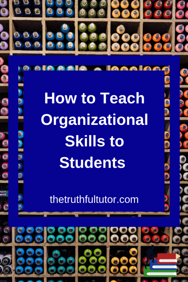  How To Teach Organizational Skills To Students The Truthful Tutor