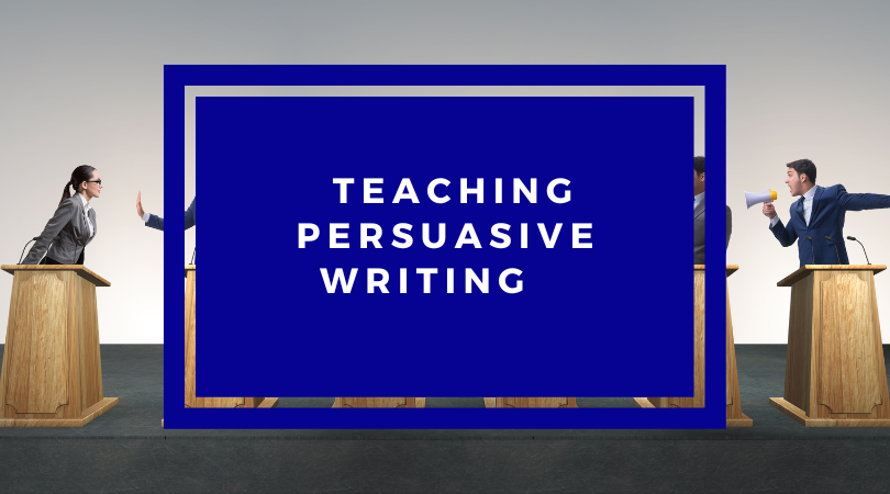 Teaching Persuasive Writing