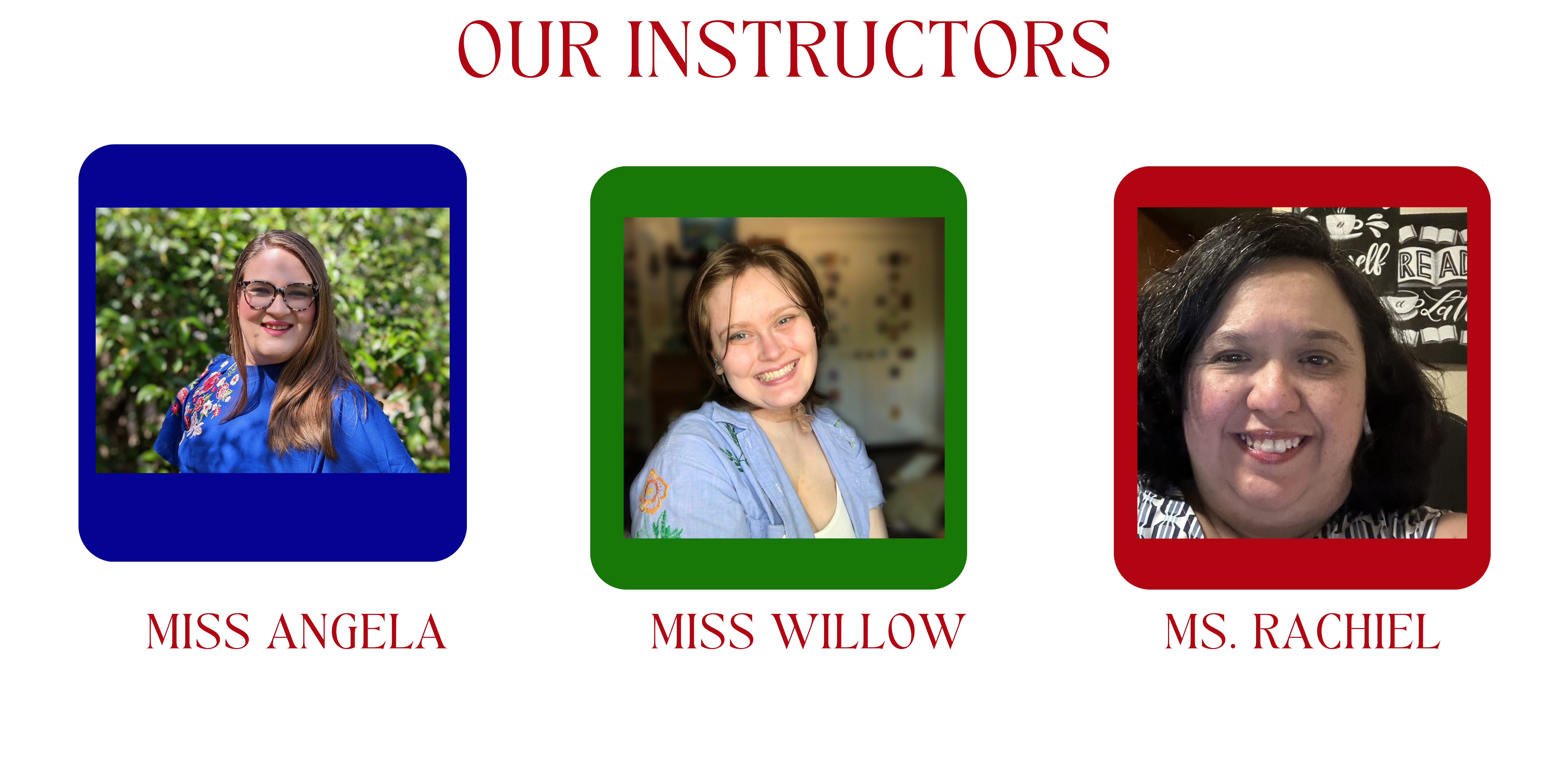 Our instructors Miss Angela Miss Willow Ms Rachiel